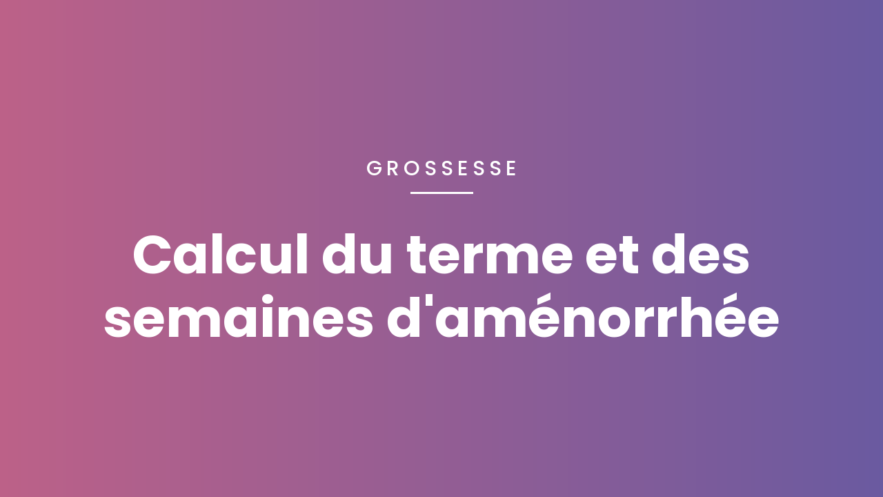 Terme et semaines d’aménorrhée : le calcul expliqué