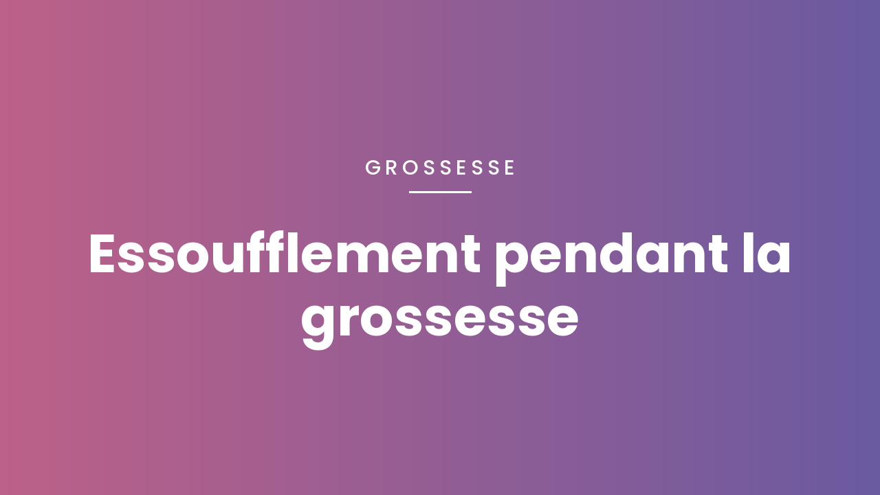 Essoufflement pendant la grossesse : ce que cela signifie