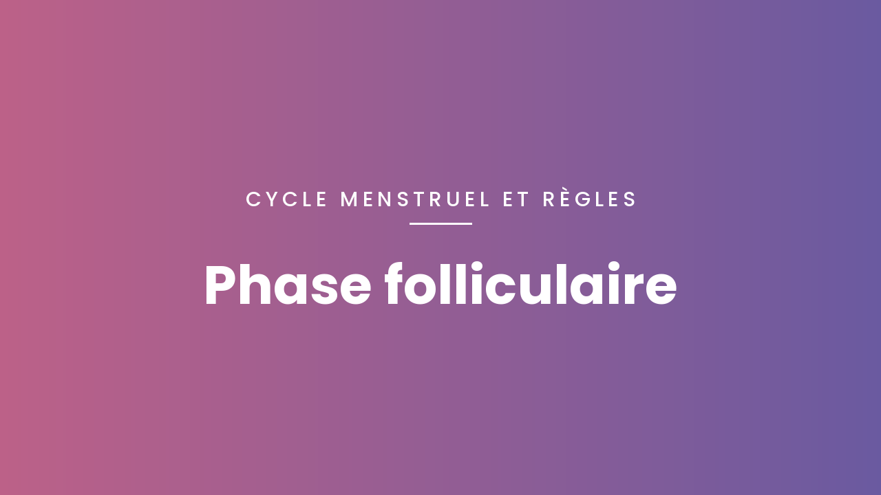 Phase folliculaire : tout comprendre