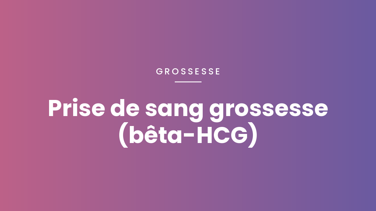 Prise de sang grossesse (bêta-HCG) : en quoi consiste cet examen ?