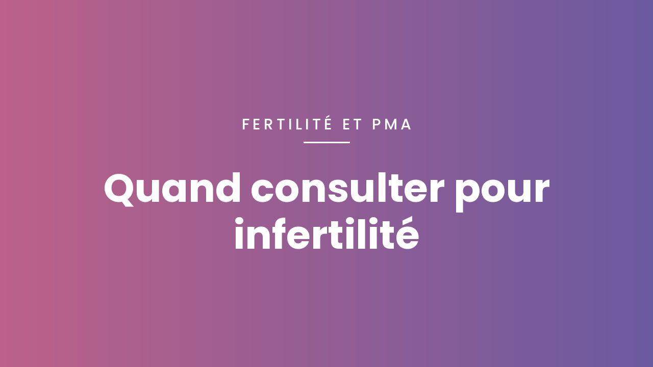 Infertilité : quand consulter ?