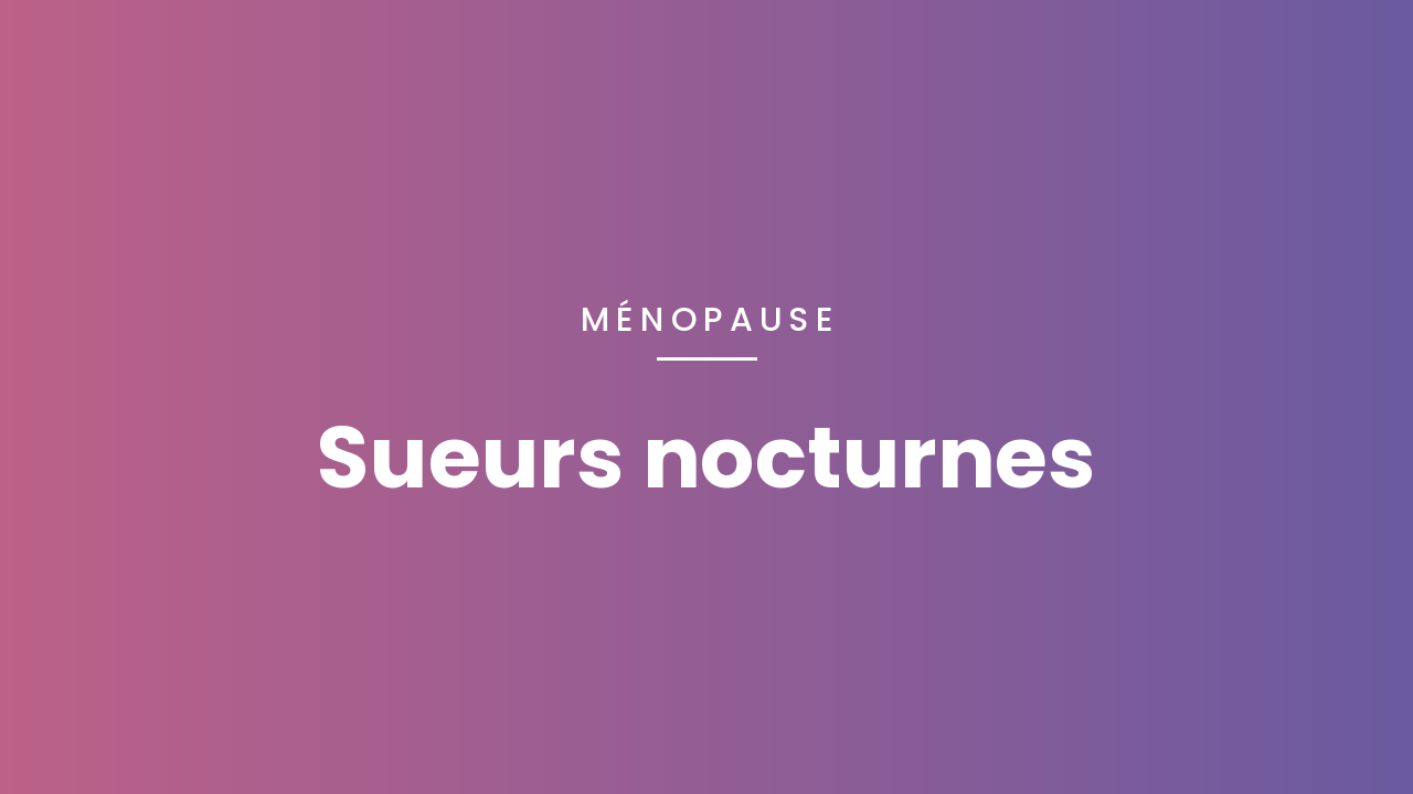 Sueurs nocturnes : quand s&rsquo;inquiéter ?