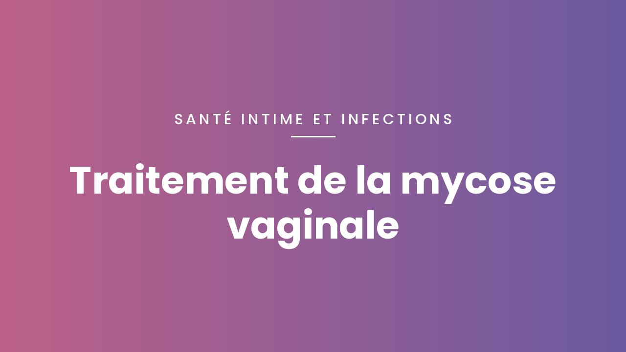 Traitements de la mycose vaginale : les options
